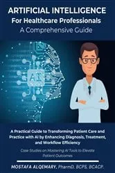 Book cover of Artificial Intelligence for Healthcare Professionals: A Comprehensive Guide by Mostafa Alqemary