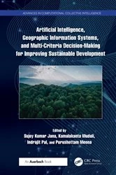Book cover of Artificial Intelligence, Geographic Information Systems, and Multi-Criteria Decision-Making for Improving Sustainable Development by Sujoy Kumar Jana