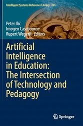 Book cover of Artificial Intelligence in Education: The Intersection of Technology and Pedagogy by Peter Ilic