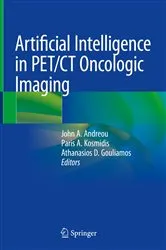 Book cover of Artificial Intelligence in PET/CT Oncologic Imaging by John A. Andreou