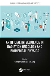 Book cover of Artificial Intelligence in Radiation Oncology and Biomedical Physics by Gilmer Valdes