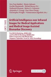 Book cover of Artificial Intelligence over Infrared Images for Medical Applications and Medical Image Assisted Biomarker Discovery by Siva Teja Kakileti