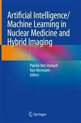Book cover of Artificial Intelligence/Machine Learning in Nuclear Medicine and Hybrid Imaging by Patrick Veit-Haibach