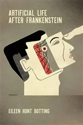 Book cover of Artificial Life After Frankenstein by Eileen M. Hunt