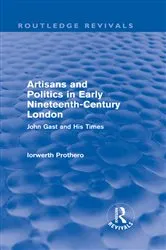 Book cover of Artisans and Politics in Early Nineteenth-Century London (Routledge Revivals) by Iorwerth Prothero