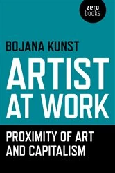 Book cover of Artist at Work, Proximity of Art and Capitalism by Bojana Kunst