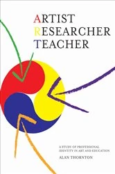 Book cover of Artist, Researcher, Teacher by Alan Thornton