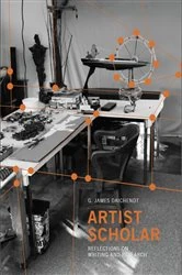 Book cover of Artist Scholar by G. James Daichendt