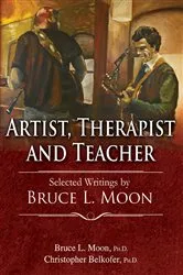 Book cover of Artist, Therapist and Teacher by Bruce L. Moon