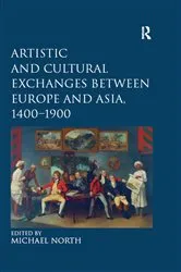 Book cover of Artistic and Cultural Exchanges between Europe and Asia, 1400-1900 by Michael North