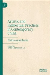Book cover of Artistic and Intellectual Practices in Contemporary China by Carol Yinghua Lu
