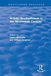 Book cover of Artistic Brotherhoods in the Nineteenth Century by Laura Morowitz
