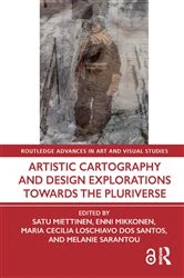 Book cover of Artistic Cartography and Design Explorations Towards the Pluriverse by Satu Miettinen