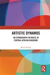 Book cover of Artistic Dynamos: An Ethnography on Music in Central African Kingdoms by Brian Schrag