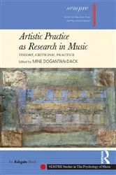 Book cover of Artistic Practice as Research in Music: Theory, Criticism, Practice by Mine Dogantan-Dack