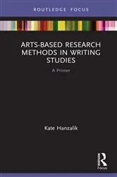 Book cover of Arts-Based Research Methods in Writing Studies by Kate Hanzalik