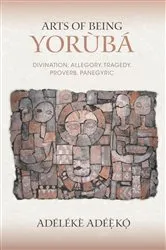 Book cover of Arts of Being Yoruba by Adélékè Adéèkó