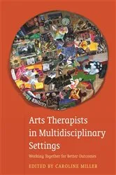 Book cover of Arts Therapists in Multidisciplinary Settings by Caroline Miller