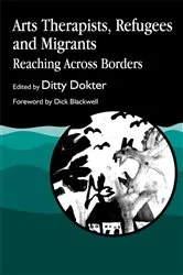 Book cover of Arts Therapists, Refugees and Migrants by Ditty Dokter