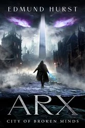 Book cover of Arx: City of Broken Minds by Edmund Hurst