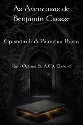 Book cover of As Aventuras de Benjamin Crosse   Episódio I: A Primeira Porta by Rain Oxford