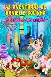 Book cover of As aventuras de Daniel e Bolinha - O segredo dos peixes by A.P. Hernández