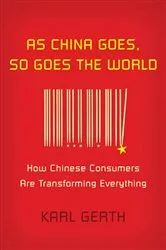 Book cover of As China Goes, So Goes the World by Karl Gerth
