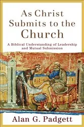Book cover of As Christ Submits to the Church by Alan G. Padgett