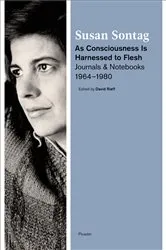 Book cover of As Consciousness Is Harnessed to Flesh by Susan Sontag