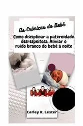 Book cover of As Crônicas do Bebê by Carley R. Lester