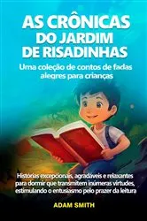 Book cover of AS CRÔNICAS DO JARDIM DE RISADINHAS Uma coleção de contos de fadas alegres para crianças. by Adam Smith