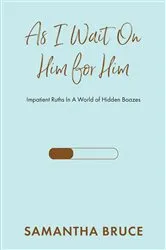 Book cover of As I Wait on Him for Him by Samantha Bruce