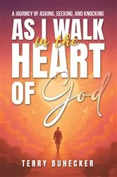 Book cover of As I Walk in the Heart of God by Terry Buhecker
