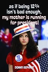 Book cover of As If Being 12 3/4 Isn't Bad Enough, My Mother Is Running for President! by Donna Gephart