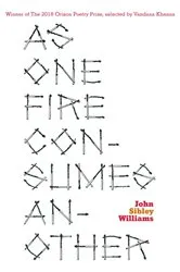 Book cover of As One Fire Consumes Another by John Sibley Williams