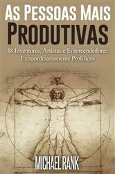 Book cover of As Pessoas Mais Produtivas: 18 Inventores, Artistas e Empreendedores Extraordinariamente Prolíficos by Unknown