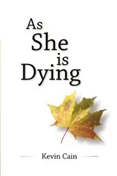 Book cover of As She Is Dying by Kevin Cain