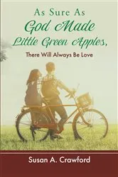 Book cover of As Sure as God Made Little Green Apples, There Will Always Be Love by Susan A. Crawford