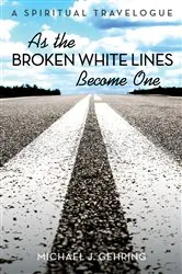 Book cover of As the Broken White Lines Become One by Michael J. Gehring