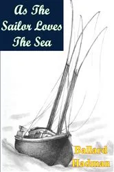Book cover of As The Sailor Loves The Sea by Ballard Hadman