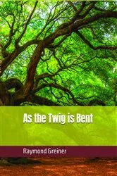 Book cover of As the Twig is Bent by Raymond Greiner