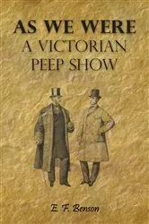 Book cover of As We Were - A Victorian Peep Show by E. F. Benson