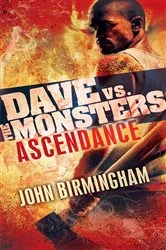 Book cover of Ascendance: Dave vs. the Monsters by John Birmingham