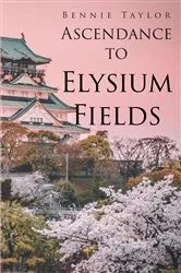 Book cover of Ascendance to Elysium Fields by Bennie Taylor