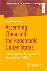 Book cover of Ascending China and the Hegemonic United States by Jörg Vogelmann