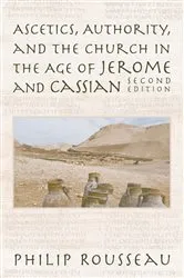 Book cover of Ascetics, Authority, and the Church in the Age of Jerome and Cassian by Philip Rousseau