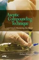 Book cover of Aseptic Compounding Technique: Learning & Mastering the Ritual by Zachary Jordan