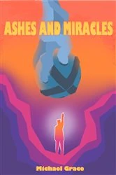 Book cover of Ashes and Miracles by Michael JP Grace