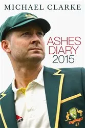 Book cover of Ashes Diary 2015 by Michael Clarke