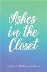 Book cover of Ashes in the Closet by Sandra Still with Elizabeth M. Roberts